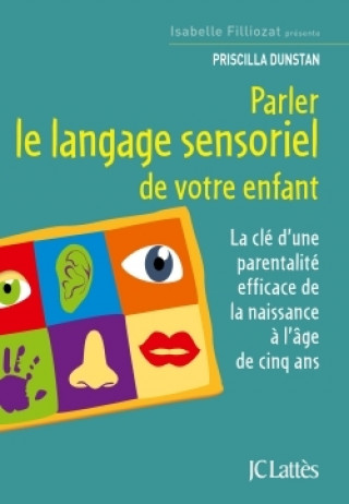 Kniha Parler le langage sensoriel de votre enfant Priscilla Dunstan
