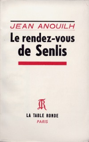 Kniha Le rendez-vous de Senlis Anouilh