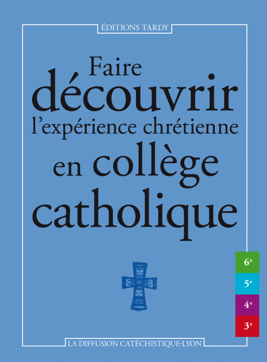 Knjiga Faire découvrir l'expérience chrétienne en collège catholique DIFFUSION CATECHISTIQUE LYON