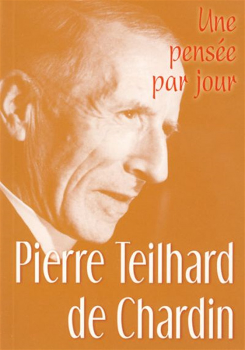 Kniha PIERRE TEILHARD DE CHARDIN : UNE PENSEE PAR JOUR TEILHARD