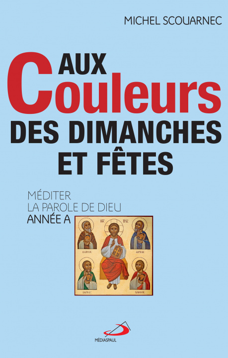 Kniha AUX COULEURS DES DIMANCHES ET FÊTES - ANNEE A SCOUARNEC