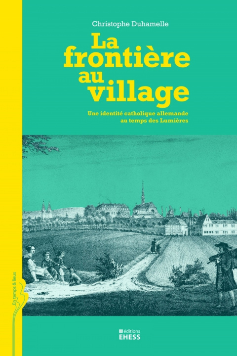 Kniha Frontière au village - Une identité catholique allemande au Christophe DUHAMELLE