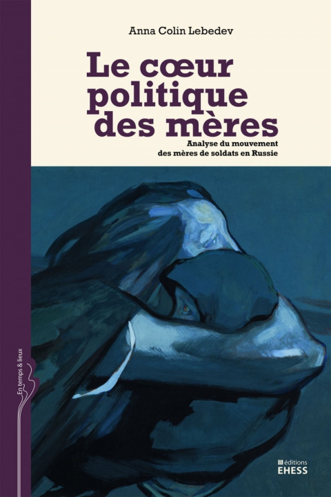 Kniha Cœur politique des mères - Analyse du mouvement des mères de Anna COLIN LEBEDEV