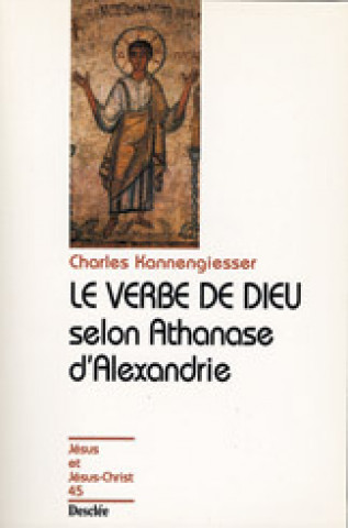 Könyv Le verbe de Dieu selon Athanase d'Alexandrie KANNENGIESSER