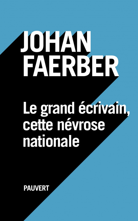 Kniha Le grand écrivain, cette névrose nationale Johan Faerber
