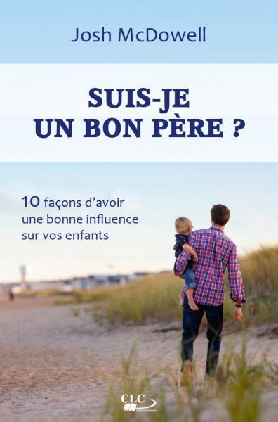 Kniha SUIS-JE UN BON PÈRE ? 10 FAÇONS D’AVOIR UNE BONNE INFLUENCE SUR VOS ENFANTS McDowell