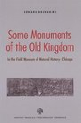 Carte SOME MONUMENTS OF THE OLD KINGDOM IN THE FIELD MUSEUM OF NATURAL HISTORY CHICAGO BROVARSKI EDWAR