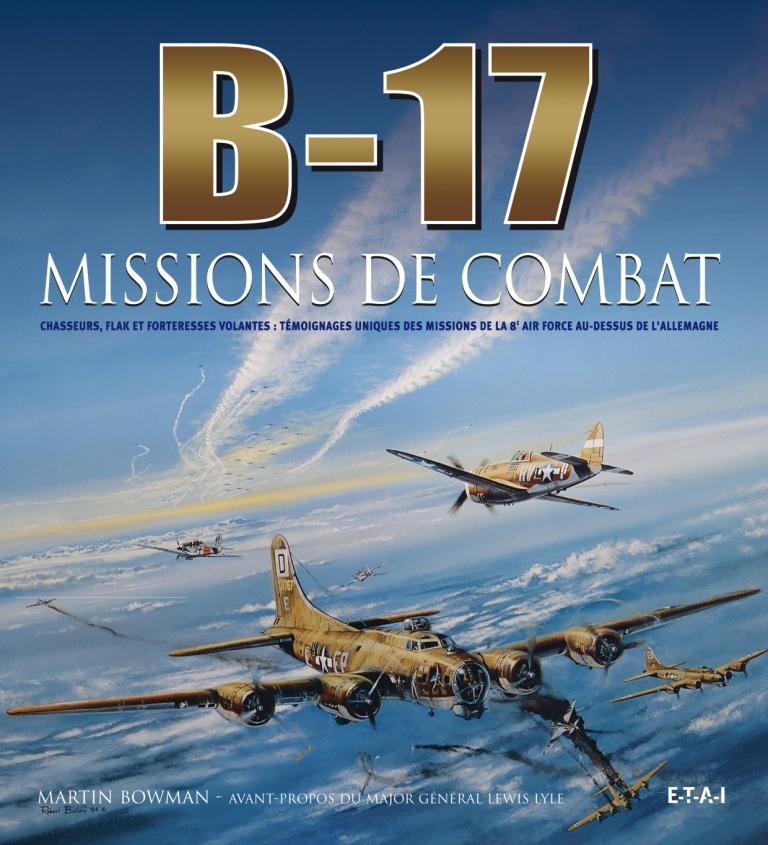 Könyv B-17 missions de combat - chasseurs, flak et forteresses volantes, témoignages uniques des missions de la 8e Air Force au-des Bowman
