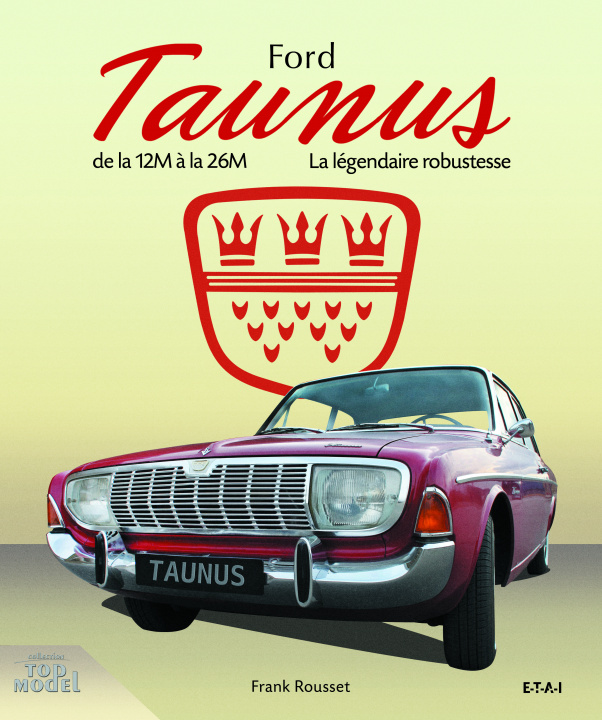 Kniha Ford Taunus - de la 12M à la 26M, 1952-1972 Rousset