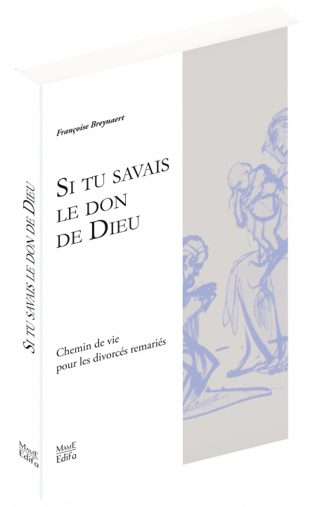 Kniha Si tu savais le don de Dieu - Vie en Eglise des divorcés remariés Françoise BREYNAERT