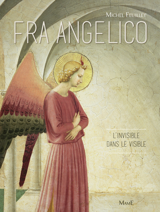 Книга Fra Angelico L'invisible dans le visible Michel Feuillet