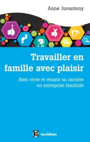 Buch Travailler en famille avec plaisir - Bien vivre et réussir sa carrière en entreprise familiale Anne Juvanteny