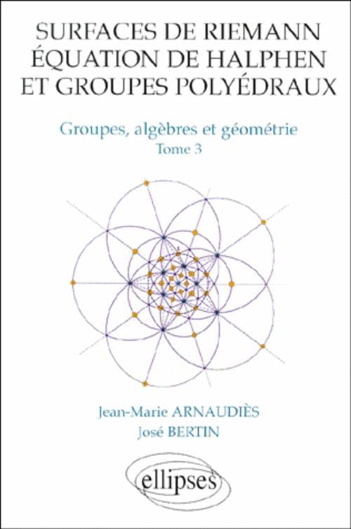 Könyv Surfaces de Riemann - Equation de Halphen et groupes polyédraux - Tome 3 Groupes, algèbre et géométrie Arnaudiès
