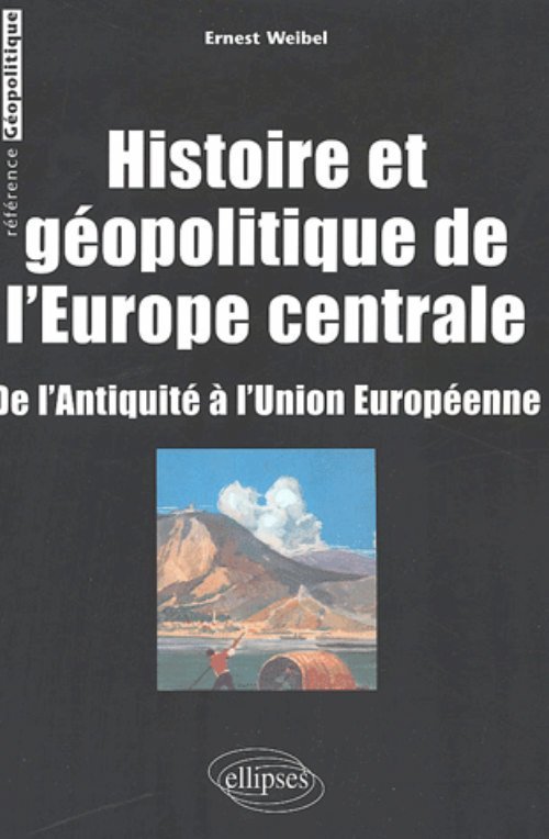 Kniha Histoire et géopolitique de l’Europe centrale - De l’Antiquité à l’Union européenne Weibel