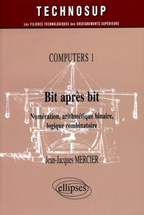 Carte Bit après bit - Numération, arithmétique binaire, logique combinatoire - Computers 1 - Niveau B Mercier