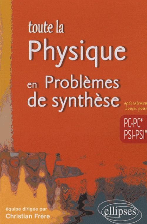 Книга Toute la Physique en Problèmes  de synthèse - PC-PC*-PSI-PSI* Frère
