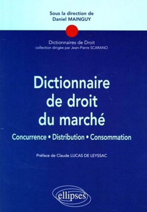 Könyv Dictionnaire de droit du marché. Concurrence, Distribution, consommation Mainguy