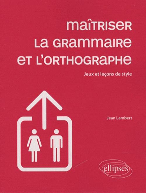 Kniha Maîtriser la grammaire et l'orthographe - Jeux et leçons de style Lambert