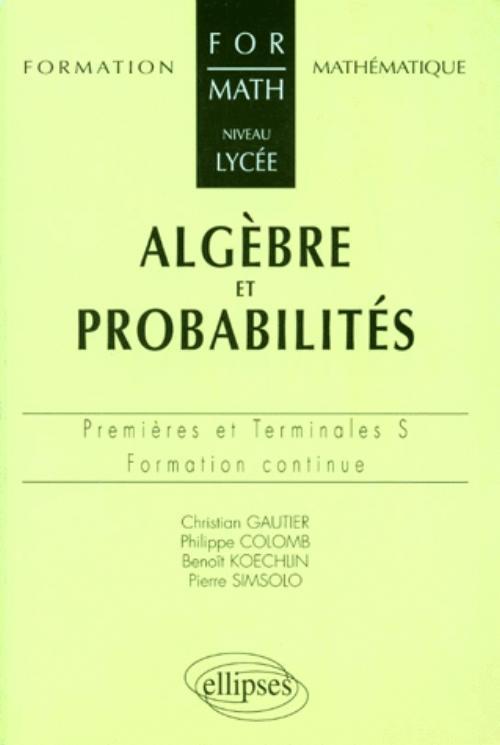 Kniha Algèbre et probabilités - Niveau lycée - Premières et Terminales S et ES - Formation continue Gautier