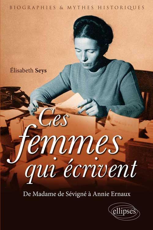Kniha Ces femmes qui écrivent. De Madame de Sévigné à Annie Ernaux Seys