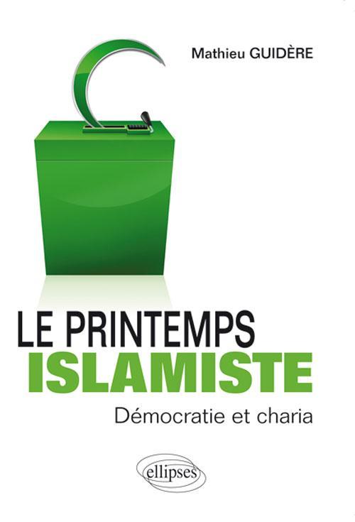 Könyv Le printemps islamiste. Démocratie et charia Guidère