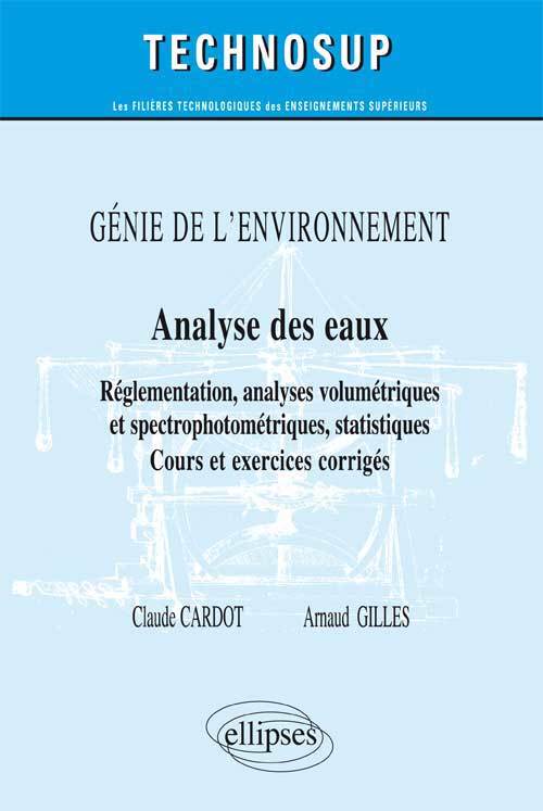 Книга GÉNIE DE L’ENVIRONNEMENT -  Analyse des eaux - Réglementation, analyses titrimétriques et spectrophotométriques, statistiques - Cours et exercices cor Cardot