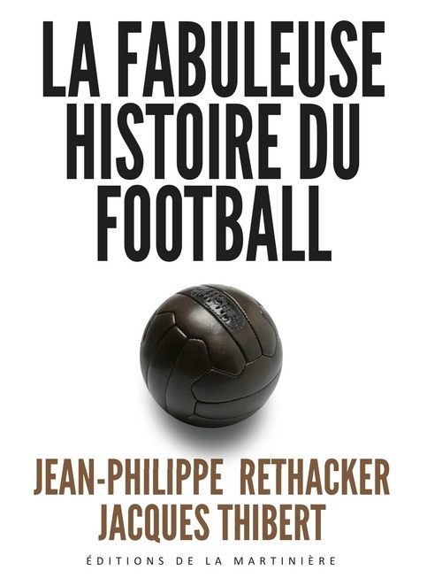 Kniha La Fabuleuse histoire du football Jean-Philippe Rethacker