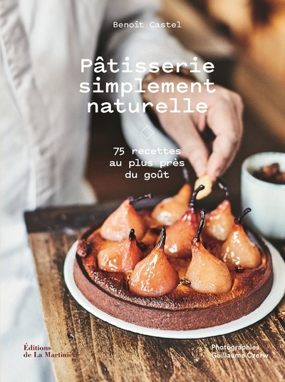 Könyv Pâtisserie simplement naturelle Benoît Castel