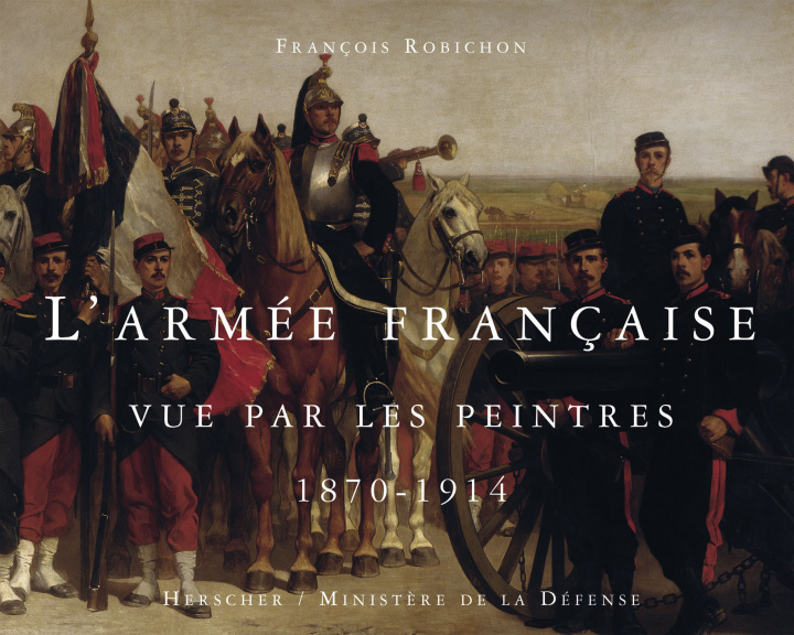 Kniha L'armée française vue par les peintres, 1870-1914 Robichon