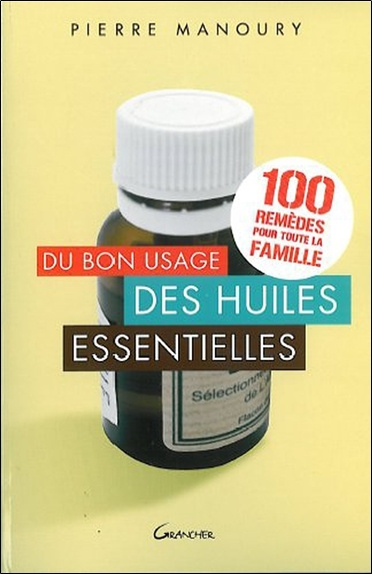 Kniha Du bon usage des huiles essentielles - 100 remèdes pour toute la famille Manoury