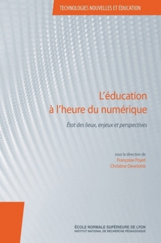 Kniha L'EDUCATION A L'HEURE DU NUMERIQUE. ETAT DES LIEUX, ENJEUX ET PERSPEC TIVES POYET FRANCOISE