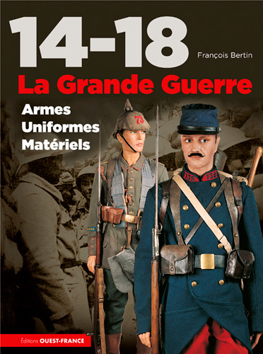 Kniha 14-18, la Grande Guerre, armes, uniformes, matériels BERTIN François