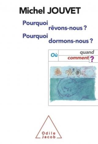 Książka Pourquoi rêvons-nous ? Pourquoi dormons-nous ? Michel Jouvet