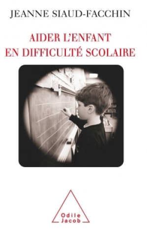 Kniha Aider l'enfant en difficulté scolaire Jeanne Siaud-Facchin
