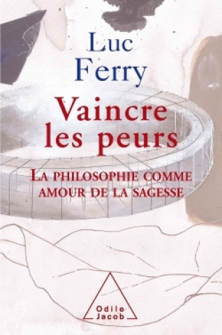 Knjiga Vaincre les peurs Luc Ferry