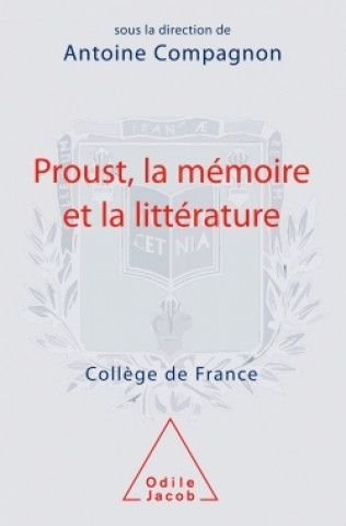 Kniha Proust, la mémoire et la littérature Antoine Compagnon