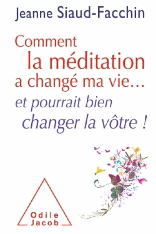 Kniha Comment la méditation a changé ma vie... Jeanne Siaud-Facchin