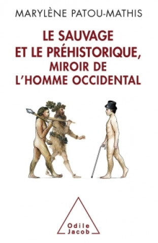 Kniha Le Sauvage et le Préhistorique, miroir de l'homme occidental Marylène Patou-Mathis