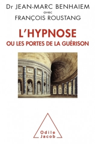 Kniha L'Hypnose ou les portes de la guérison Docteur Jean-Marc Benhaiem