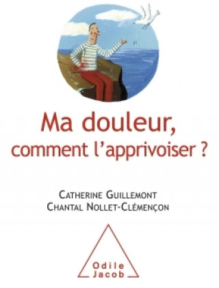 Libro Ma douleur, comment l'apprivoiser Catherine Guillemont