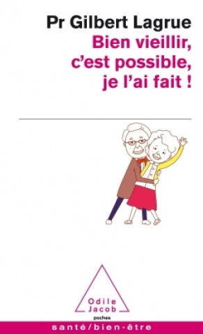 Kniha Bien viellir c'est possible, je l'ai fait ! Gilbert Lagrue
