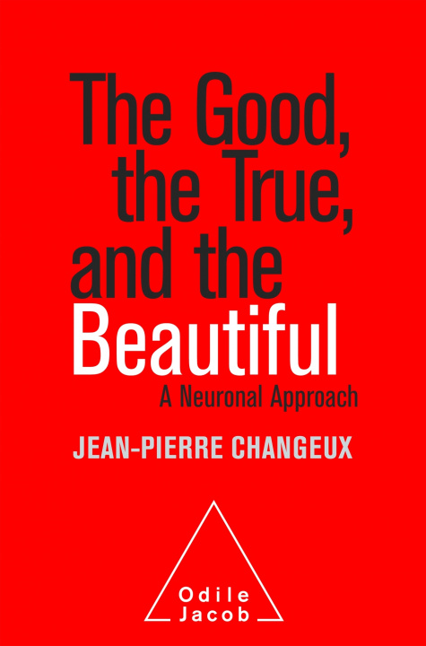 Kniha The Good, the True and the Beautiful Jean-Pierre Changeux