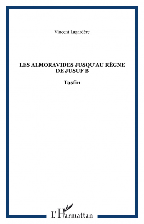 Könyv Les Almoravides jusqu'au règne de Jusuf B Lagardère