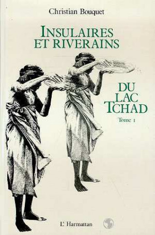 Kniha Insulaires et riverains du lac Tchad : une étude géographique Bouquet