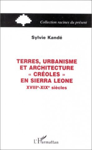 Könyv TERRES, URBANISME ET ARCHITECTURE "CRÉOLES" EN SIERRA LEONE XVIIIe-XIXe SIÈCLES Kandé
