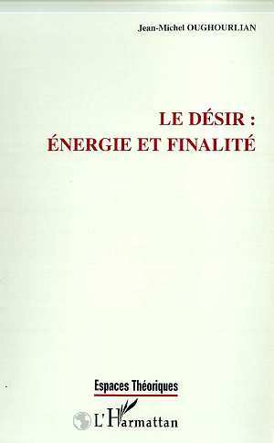 Könyv LE DESIR : ENERGIE ET FINALITE Oughourlian