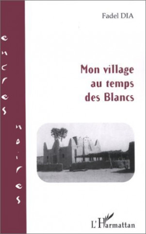 Book MON VILLAGE AU TEMPS DES BLANCS Dia