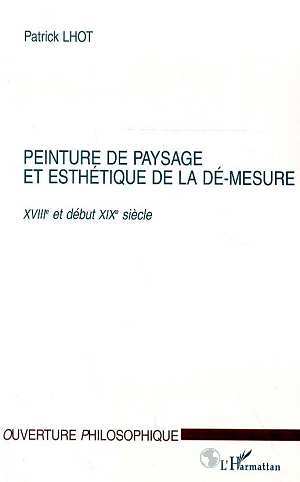 Könyv PEINTURE DE PAYSAGE ET ESTHETIQUE DE LA DE-MESURE XVIIIe ET DEBUT XIXe SIECLE Lhot