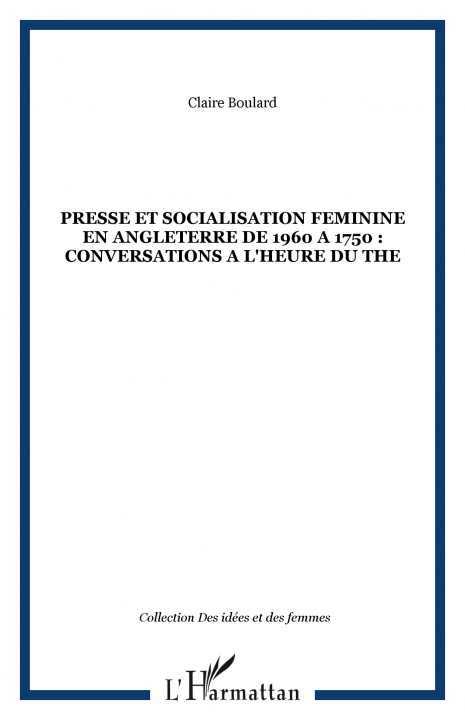 Kniha PRESSE ET SOCIALISATION FEMININE EN ANGLETERRE DE 1960 A 1750 : CONVERSATIONS A L'HEURE DU THE Boulard