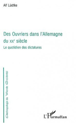 Knjiga DES OUVRIERS DANS L'Allemagne DU XXe SIÈCLE Lüdtke